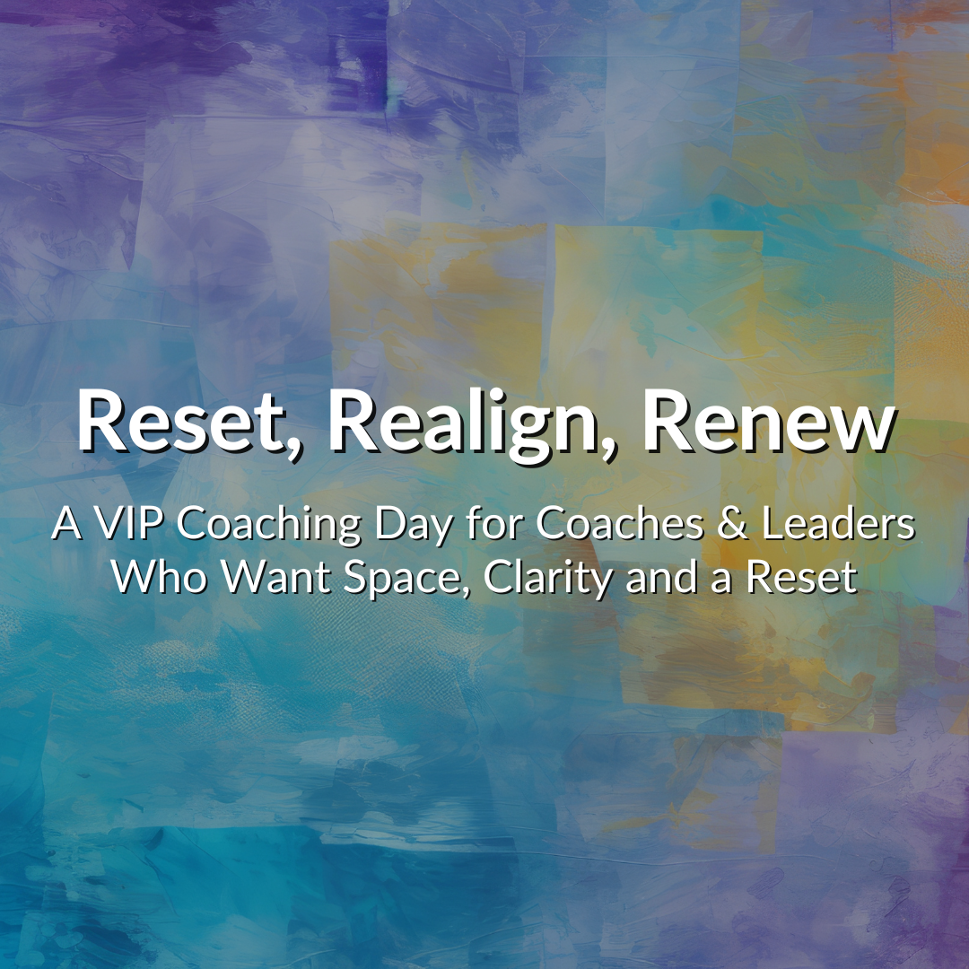 Reset, Realign, Renew: A Coaching Day to Create Clarity, Space and Alignment
